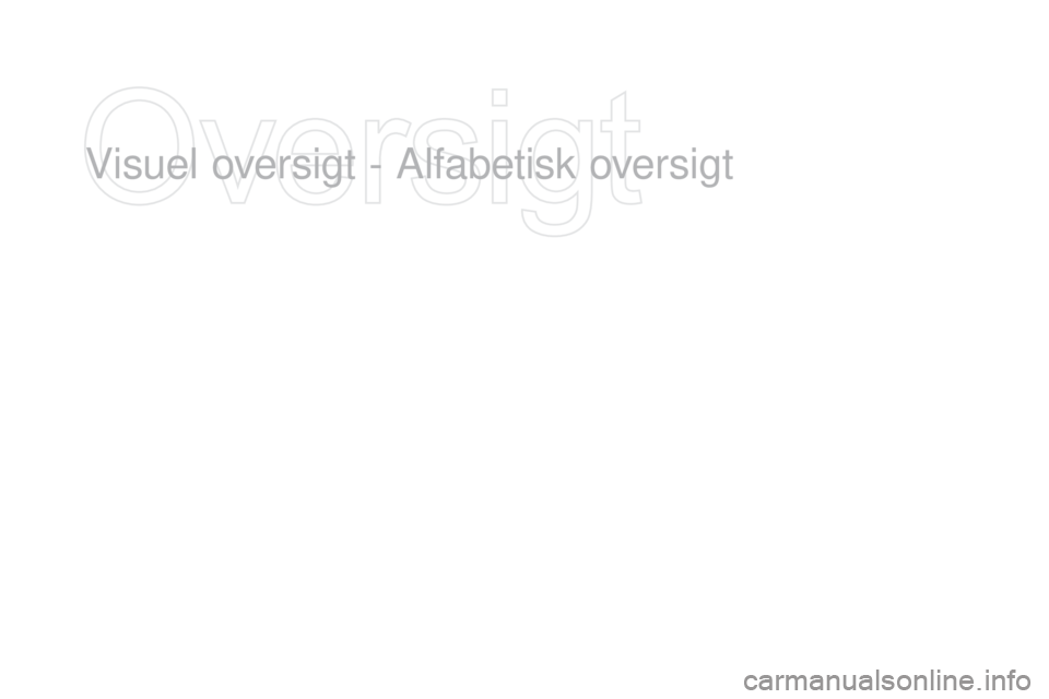 CITROEN DS3 2016 InstruktionsbØger (in Danish) DS3_da_Chap12_index-recherche_ed01-2015
Visuel oversigt - Alfabetisk oversigt CITROEN DS3 2016 InstruktionsbØger (in Danish) DS3_da_Chap12_index-recherche_ed01-2015
Visuel oversigt - Alfabetisk oversigt