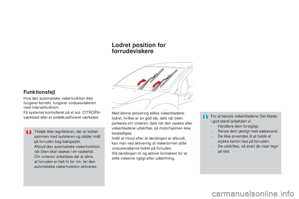 CITROEN DS3 2015 InstruktionsbØger (in Danish) DS3_da_Chap07_visibilite_ed01-2014
Funktionsfejl
Hvis den automatiske viskerfunktion ikke
fungerer korrekt, fungerer vinduesviskeren
med intervalfunktion.
Få systemet kontrolleret på et aut. CI
t CITROEN DS3 2015 InstruktionsbØger (in Danish) DS3_da_Chap07_visibilite_ed01-2014
Funktionsfejl
Hvis den automatiske viskerfunktion ikke
fungerer korrekt, fungerer vinduesviskeren
med intervalfunktion.
Få systemet kontrolleret på et aut. CI
t