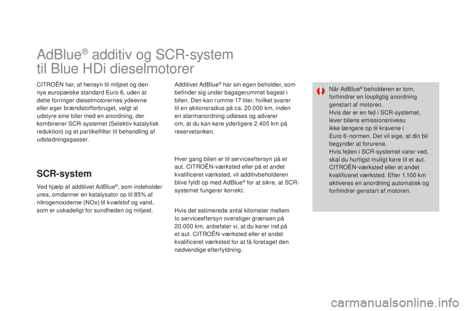 CITROEN DS3 2015  InstruktionsbØger (in Danish) DS3_da_Chap10_info-pratiques_ed01-2014
Adblue® additiv og SCr-system
til 
b
l

ue HDi dieselmotorer
CItroËn  har, af hensyn til miljøet og den 
nye europæiske standard Euro 6, uden at 
dette forri