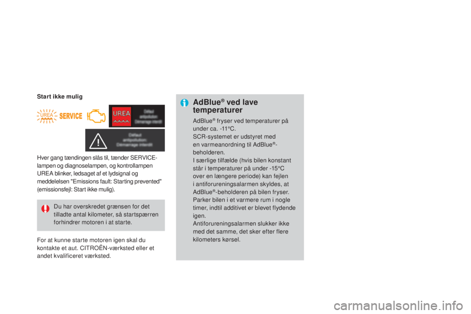 CITROEN DS3 2015  InstruktionsbØger (in Danish) DS3_da_Chap10_info-pratiques_ed01-2014
AdBlue® ved lave 
temperaturer
Adblue® fryser ved temperaturer på 
under ca. -11°C.
SC
r-

systemet er udstyret med 
en varmeanordning til Ad
bl

ue
®-
beho