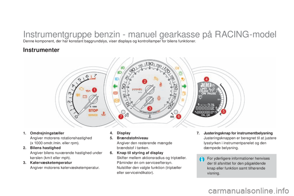 CITROEN DS3 2015  InstruktionsbØger (in Danish) DS3_da_Chap01_controle-de-marche_ed01-2014
Instrumentgruppe benzin - manuel gearkasse på rACIn g- modelDenne komponent, der har konstant baggrundslys, viser displays og kontrollamper for bilens funkt