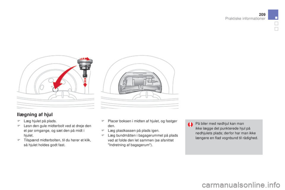 CITROEN DS3 2015 InstruktionsbØger (in Danish) 209
DS3_da_Chap10_info-pratiques_ed01-2014
Ilægning af hjul
F Placer boksen i midten af hjulet, og fastgør den.
F
L
æg plastkassen på plads igen.
F
L
æg bundmåtten i bagagerummet på plads CITROEN DS3 2015 InstruktionsbØger (in Danish) 209
DS3_da_Chap10_info-pratiques_ed01-2014
Ilægning af hjul
F Placer boksen i midten af hjulet, og fastgør den.
F
L
æg plastkassen på plads igen.
F
L
æg bundmåtten i bagagerummet på plads