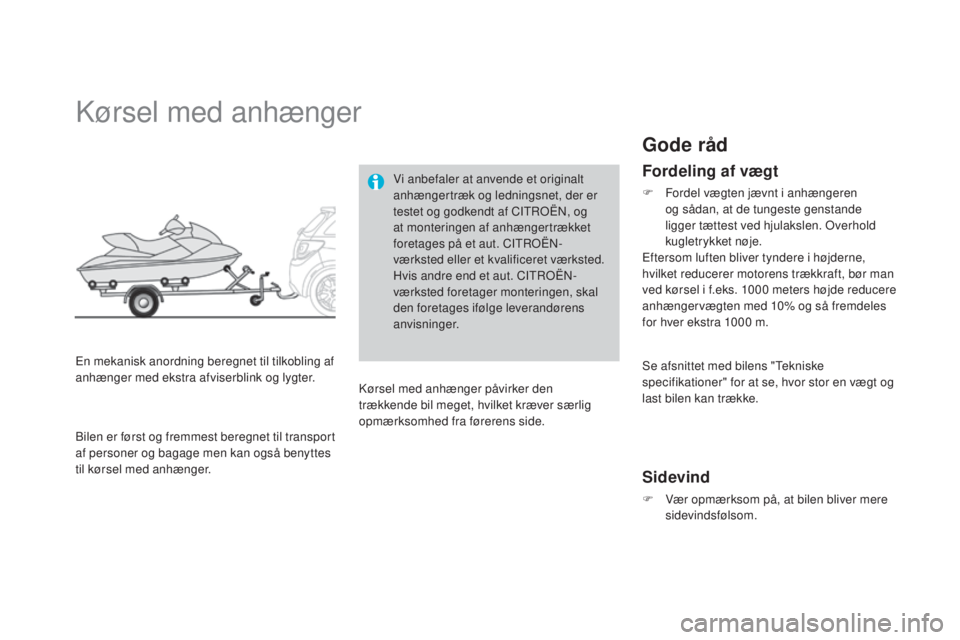 CITROEN DS3 2015 InstruktionsbØger (in Danish) DS3_da_Chap10_info-pratiques_ed01-2014
kørsel med anhænger
En mekanisk anordning beregnet til tilkobling af
anhænger med ekstra afviserblink og lygter.Vi anbefaler at anvende et originalt
anhæng CITROEN DS3 2015 InstruktionsbØger (in Danish) DS3_da_Chap10_info-pratiques_ed01-2014
kørsel med anhænger
En mekanisk anordning beregnet til tilkobling af
anhænger med ekstra afviserblink og lygter.Vi anbefaler at anvende et originalt
anhæng