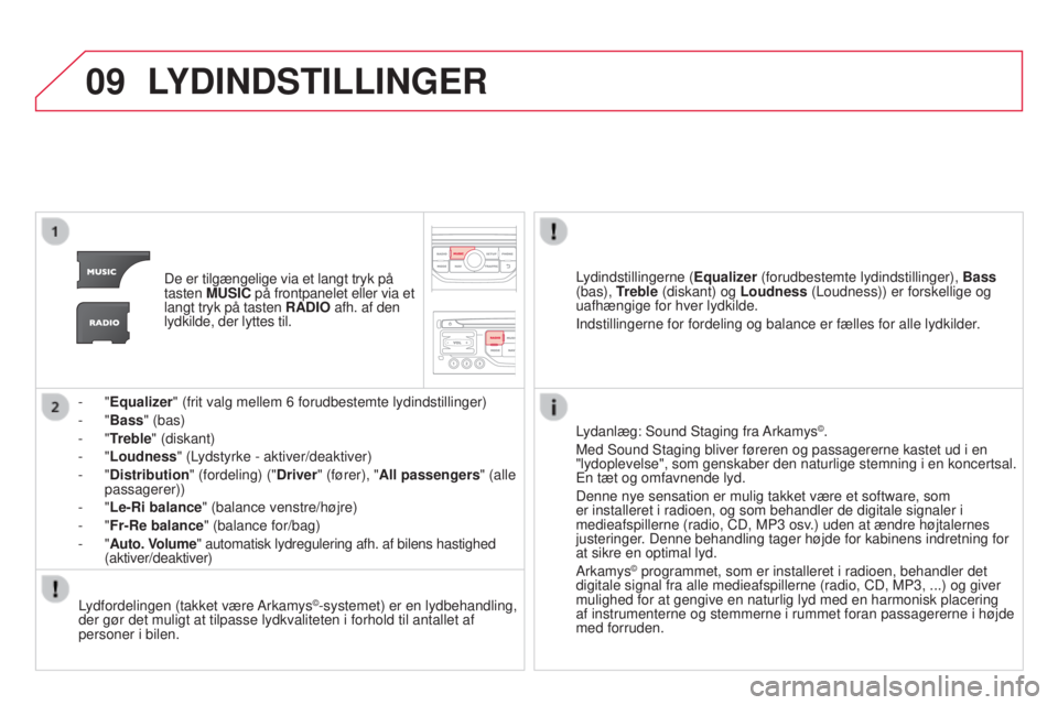 CITROEN DS3 2015 InstruktionsbØger (in Danish) 09
DS3_da_Chap13b_rt6-2-8_ed01-2014
LYDINDSTILLINGER
De er tilgængelige via et langt tryk på
tasten MUSIC på frontpanelet eller via et
langt tryk på tasten RADIO afh. af den
lydkilde, der lytte CITROEN DS3 2015 InstruktionsbØger (in Danish) 09
DS3_da_Chap13b_rt6-2-8_ed01-2014
LYDINDSTILLINGER
De er tilgængelige via et langt tryk på
tasten MUSIC på frontpanelet eller via et
langt tryk på tasten RADIO afh. af den
lydkilde, der lytte
