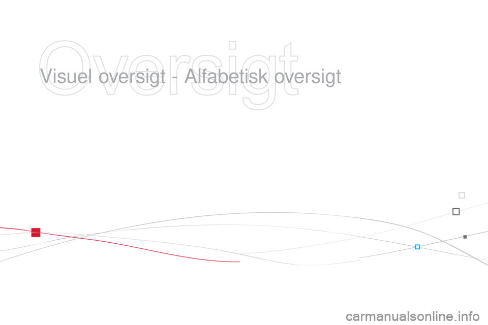CITROEN DS3 2015 InstruktionsbØger (in Danish) DS3_da_Chap14_index-recherche_ed01-2014
Visuel oversigt - Alfabetisk oversigt CITROEN DS3 2015 InstruktionsbØger (in Danish) DS3_da_Chap14_index-recherche_ed01-2014
Visuel oversigt - Alfabetisk oversigt