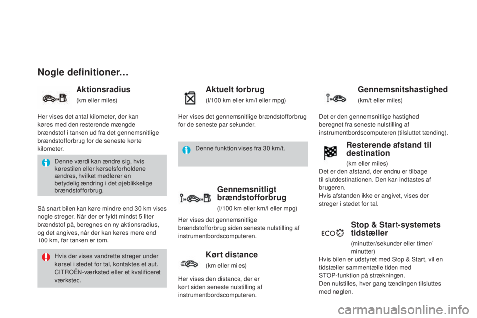 CITROEN DS3 2015  InstruktionsbØger (in Danish) DS3_da_Chap01_controle-de-marche_ed01-2014
Nogle definitioner…
Aktionsradius
(km eller miles)
Aktuelt forbrug
(l/100 km eller km/l eller mpg)
Stop & Start-systemets 
tidstæller
(minutter/sekunder e