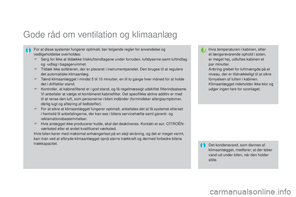 CITROEN DS3 2015 InstruktionsbØger (in Danish) DS3_da_Chap04_confort_ed01-2014
gode råd om ventilation og klimaanlæg
Hvis temperaturen i kabinen, efter
et længerevarende ophold i solen,
er meget høj, udluftes kabinen et
par
minutter.
Anbr CITROEN DS3 2015 InstruktionsbØger (in Danish) DS3_da_Chap04_confort_ed01-2014
gode råd om ventilation og klimaanlæg
Hvis temperaturen i kabinen, efter
et længerevarende ophold i solen,
er meget høj, udluftes kabinen et
par
minutter.
Anbr