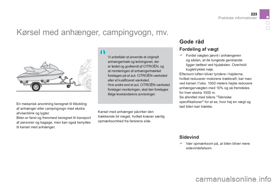 CITROEN DS3 2011  InstruktionsbØger (in Danish) Praktiske informationer
   
 
 
 
 
Kørsel med anhænger, campingvogn, mv. 
 
 
En mekanisk anordning beregnet til tilkobling 
af anhænger eller campingvogn med ekstra 
afviserblink og lygter. 
  Bi