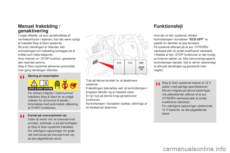 CITROEN DS3 CABRIO 2017 InstruktionsbØger (in Danish) DS3_da_Chap04_conduite_ed02-2015
Stop & Start-systemet kræver et 12 V
ba tteri med særlige specifikationer.
Ethvert indgreb på denne batteritype
må udelukkende udføres af et aut.
CITROËN-vær CITROEN DS3 CABRIO 2017 InstruktionsbØger (in Danish) DS3_da_Chap04_conduite_ed02-2015
Stop & Start-systemet kræver et 12 V
ba tteri med særlige specifikationer.
Ethvert indgreb på denne batteritype
må udelukkende udføres af et aut.
CITROËN-vær