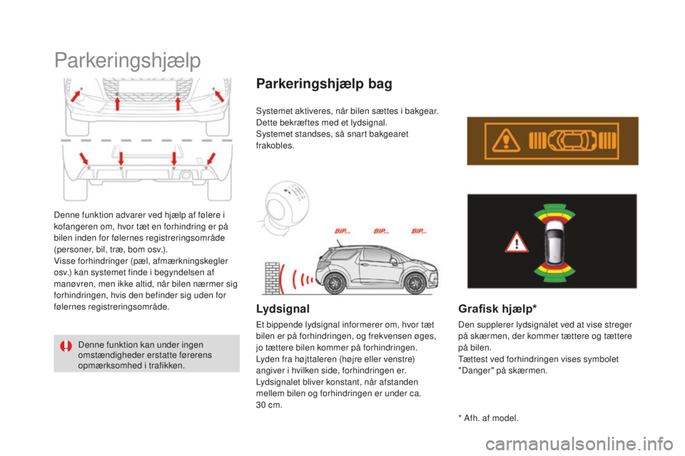 CITROEN DS3 CABRIO 2017 InstruktionsbØger (in Danish) DS3_da_Chap04_conduite_ed02-2015
Parkeringshjælp
Denne funktion advarer ved hjælp af følere i
kofangeren om, hvor tæt en forhindring er på
bilen inden for følernes registreringsområde
(perso CITROEN DS3 CABRIO 2017 InstruktionsbØger (in Danish) DS3_da_Chap04_conduite_ed02-2015
Parkeringshjælp
Denne funktion advarer ved hjælp af følere i
kofangeren om, hvor tæt en forhindring er på
bilen inden for følernes registreringsområde
(perso