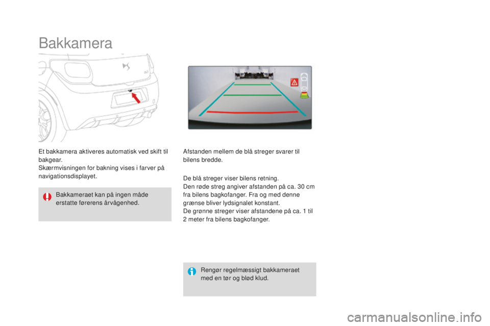 CITROEN DS3 CABRIO 2017  InstruktionsbØger (in Danish) DS3_da_Chap04_conduite_ed02-2015
Bakkamera
Bakkameraet kan på ingen måde 
erstatte førerens årvågenhed.Rengør regelmæssigt bakkameraet 
med en tør og blød klud.
Et bakkamera aktiveres automat