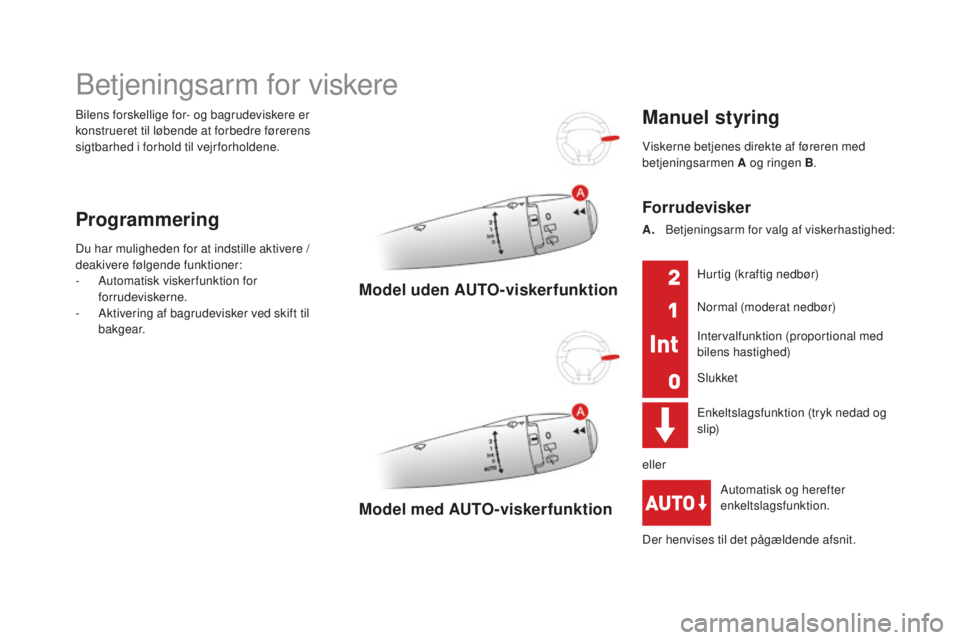 CITROEN DS3 CABRIO 2017 InstruktionsbØger (in Danish) DS3_da_Chap05_visibilite_ed02-2015
Bilens forskellige for- og bagrudeviskere er
konstrueret til løbende at forbedre førerens
sigtbarhed i forhold til vejrforholdene.
Betjeningsarm for viskere
Prog CITROEN DS3 CABRIO 2017 InstruktionsbØger (in Danish) DS3_da_Chap05_visibilite_ed02-2015
Bilens forskellige for- og bagrudeviskere er
konstrueret til løbende at forbedre førerens
sigtbarhed i forhold til vejrforholdene.
Betjeningsarm for viskere
Prog