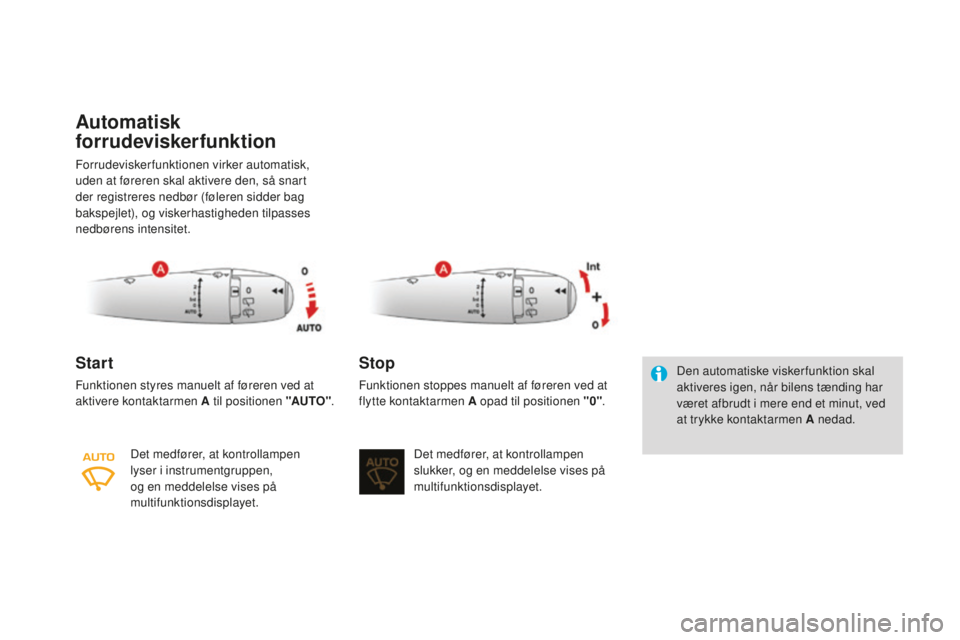 CITROEN DS3 CABRIO 2017 InstruktionsbØger (in Danish) DS3_da_Chap05_visibilite_ed02-2015
Automatisk
forrudeviskerfunktion
Forrudeviskerfunktionen virker automatisk,
uden at føreren skal aktivere den, så snart
der registreres nedbør (føleren sidder CITROEN DS3 CABRIO 2017 InstruktionsbØger (in Danish) DS3_da_Chap05_visibilite_ed02-2015
Automatisk
forrudeviskerfunktion
Forrudeviskerfunktionen virker automatisk,
uden at føreren skal aktivere den, så snart
der registreres nedbør (føleren sidder