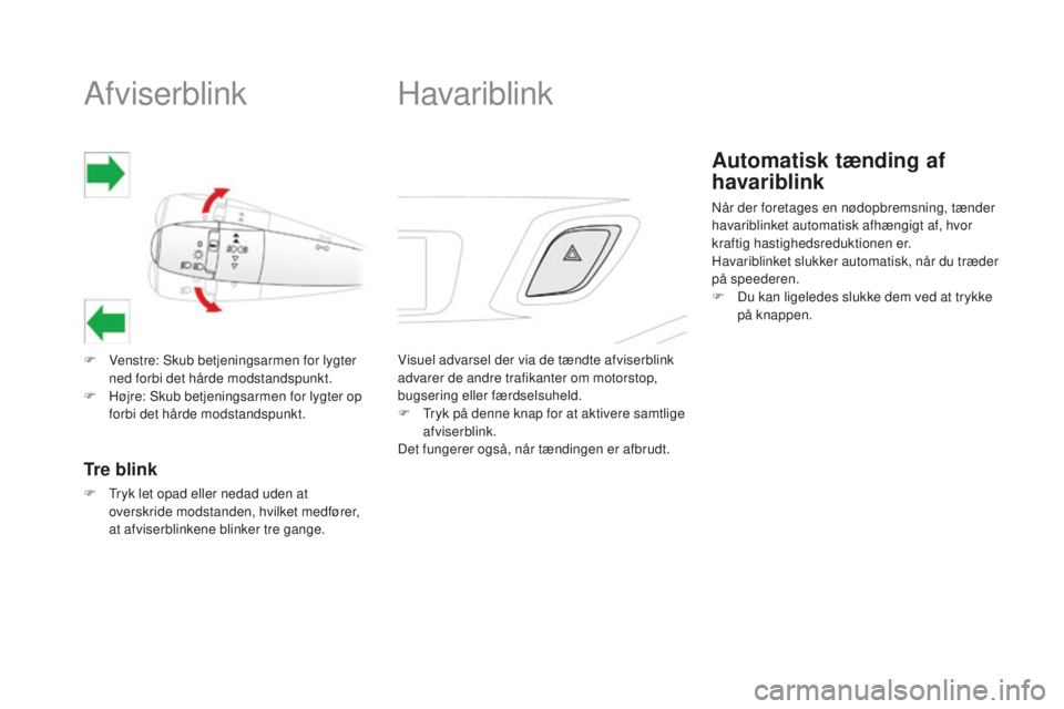 CITROEN DS3 CABRIO 2017 InstruktionsbØger (in Danish) DS3_da_Chap06_securite_ed02-2015
Afviserblink
F Venstre: Skub betjeningsarmen for lygter
ned forbi det hårde modstandspunkt.
F
Hø
jre: Skub betjeningsarmen for lygter op
forbi det hårde modstan CITROEN DS3 CABRIO 2017 InstruktionsbØger (in Danish) DS3_da_Chap06_securite_ed02-2015
Afviserblink
F Venstre: Skub betjeningsarmen for lygter
ned forbi det hårde modstandspunkt.
F
Hø
jre: Skub betjeningsarmen for lygter op
forbi det hårde modstan