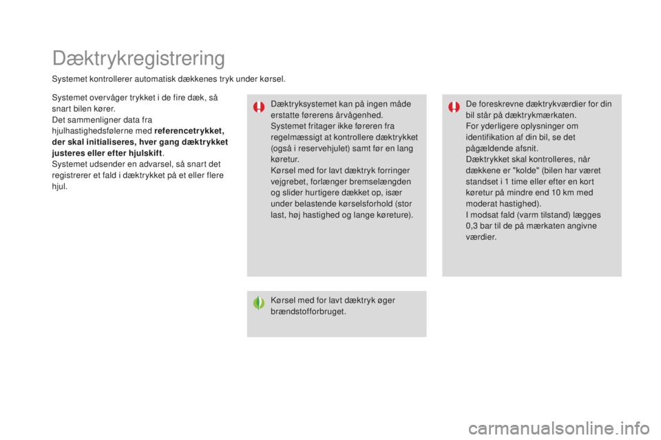 CITROEN DS3 CABRIO 2017 InstruktionsbØger (in Danish) DS3_da_Chap06_securite_ed02-2015
Dæktrykregistrering
Systemet kontrollerer automatisk dækkenes tryk under kørsel.Dæktryksystemet kan på ingen måde
erstatte førerens årvågenhed.
Systemet frit CITROEN DS3 CABRIO 2017 InstruktionsbØger (in Danish) DS3_da_Chap06_securite_ed02-2015
Dæktrykregistrering
Systemet kontrollerer automatisk dækkenes tryk under kørsel.Dæktryksystemet kan på ingen måde
erstatte førerens årvågenhed.
Systemet frit