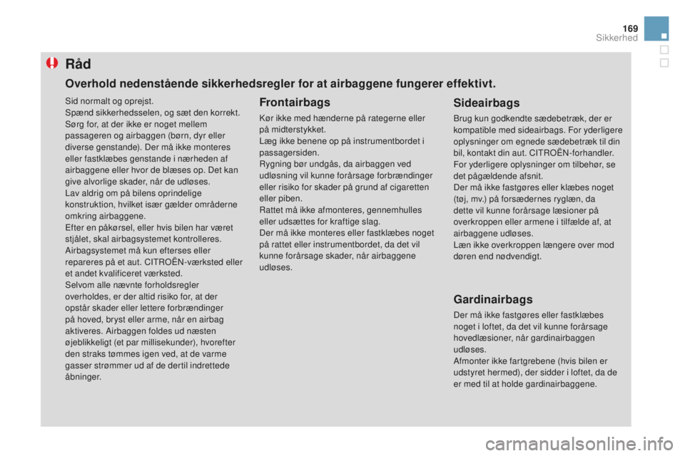 CITROEN DS3 CABRIO 2017 InstruktionsbØger (in Danish) 169
DS3_da_Chap06_securite_ed02-2015
Råd
Frontairbags
Kør ikke med hænderne på rategerne eller
på midterstykket.
Læg ikke benene op på instrumentbordet i
passagersiden.
Rygning bør undgås, CITROEN DS3 CABRIO 2017 InstruktionsbØger (in Danish) 169
DS3_da_Chap06_securite_ed02-2015
Råd
Frontairbags
Kør ikke med hænderne på rategerne eller
på midterstykket.
Læg ikke benene op på instrumentbordet i
passagersiden.
Rygning bør undgås,