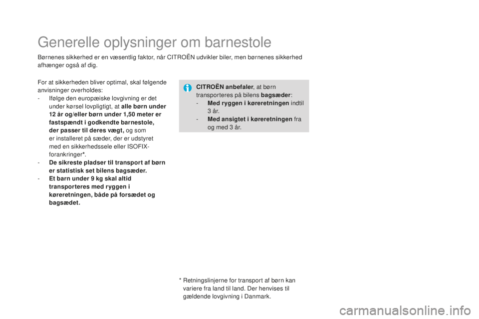 CITROEN DS3 CABRIO 2017 InstruktionsbØger (in Danish) DS3_da_Chap07_securite-enfants_ed02-2015
Generelle oplysninger om barnestole
Børnenes sikkerhed er en væsentlig faktor, når CITROËN udvikler biler, men børnenes sikkerhed
afhænger også af dig. CITROEN DS3 CABRIO 2017 InstruktionsbØger (in Danish) DS3_da_Chap07_securite-enfants_ed02-2015
Generelle oplysninger om barnestole
Børnenes sikkerhed er en væsentlig faktor, når CITROËN udvikler biler, men børnenes sikkerhed
afhænger også af dig.
