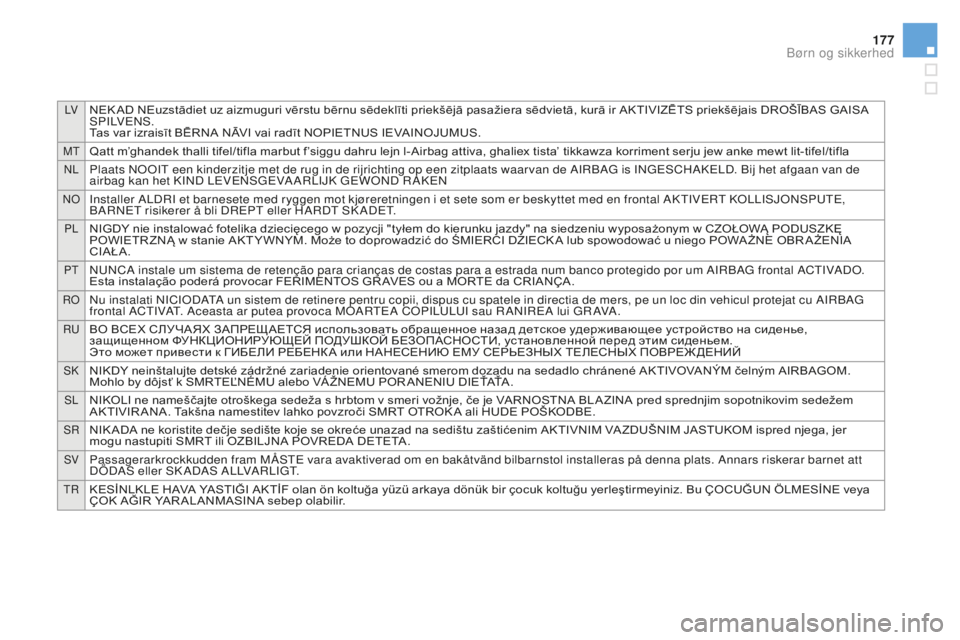 CITROEN DS3 CABRIO 2017 InstruktionsbØger (in Danish) LVNEK AD NEuzstādiet uz aizmuguri vērstu bērnu sēdeklīti priekšējā pasažiera sēdvietā, kurā ir AKTIVIZĒTS priekšējais DROŠĪBAS GAISA
S P I LV E N S .
Tas var izraisīt BĒRNA NĀVI v CITROEN DS3 CABRIO 2017 InstruktionsbØger (in Danish) LVNEK AD NEuzstādiet uz aizmuguri vērstu bērnu sēdeklīti priekšējā pasažiera sēdvietā, kurā ir AKTIVIZĒTS priekšējais DROŠĪBAS GAISA
S P I LV E N S .
Tas var izraisīt BĒRNA NĀVI v