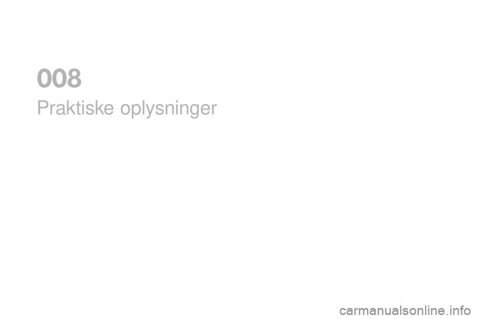 CITROEN DS3 CABRIO 2017 InstruktionsbØger (in Danish) DS3_da_Chap08_info-pratiques_ed02-2015
Praktiske oplysninger
0 CITROEN DS3 CABRIO 2017 InstruktionsbØger (in Danish) DS3_da_Chap08_info-pratiques_ed02-2015
Praktiske oplysninger
0
