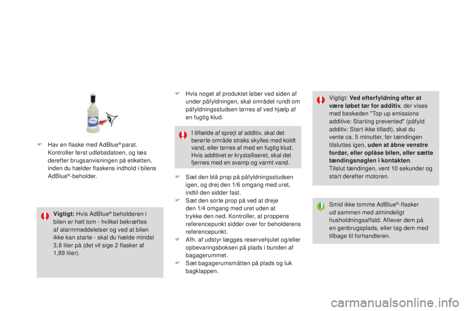 CITROEN DS3 CABRIO 2017  InstruktionsbØger (in Danish) DS3_da_Chap08_info-pratiques_ed02-2015
Vigtigt: Hvis AdBlue® beholderen i 
bilen er helt tom - hvilket bekræftes 
af alarmmeddelelser og ved at bilen 
ikke kan starte - skal du hælde mindst 
3,8
 l