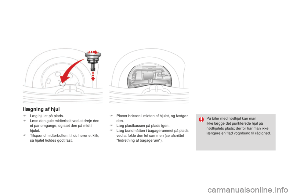 CITROEN DS3 CABRIO 2017 InstruktionsbØger (in Danish) DS3_da_Chap08_info-pratiques_ed02-2015
Ilægning af hjul
F Placer boksen i midten af hjulet, og fastgør
den.
F
Læ
g plastkassen på plads igen.
F
Læ
g bundmåtten i bagagerummet på plads
ved CITROEN DS3 CABRIO 2017 InstruktionsbØger (in Danish) DS3_da_Chap08_info-pratiques_ed02-2015
Ilægning af hjul
F Placer boksen i midten af hjulet, og fastgør
den.
F
Læ
g plastkassen på plads igen.
F
Læ
g bundmåtten i bagagerummet på plads
ved