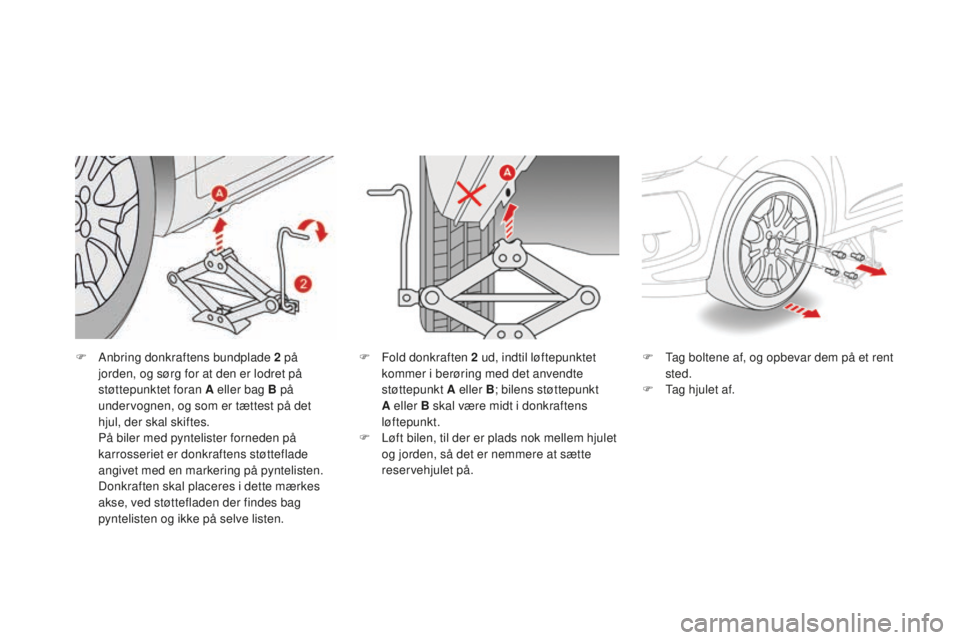 CITROEN DS3 CABRIO 2017 InstruktionsbØger (in Danish) DS3_da_Chap08_info-pratiques_ed02-2015
F Anbring donkraftens bundplade 2 på
jorden, og sørg for at den er lodret på
støttepunktet foran A eller bag B på
undervognen, og som er tættest på det CITROEN DS3 CABRIO 2017 InstruktionsbØger (in Danish) DS3_da_Chap08_info-pratiques_ed02-2015
F Anbring donkraftens bundplade 2 på
jorden, og sørg for at den er lodret på
støttepunktet foran A eller bag B på
undervognen, og som er tættest på det