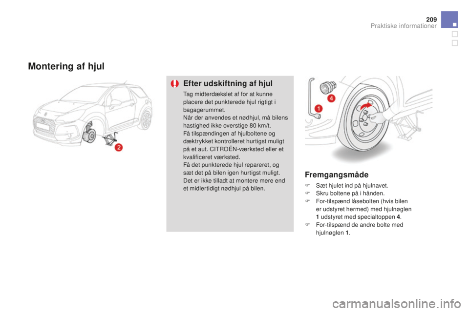CITROEN DS3 CABRIO 2017 InstruktionsbØger (in Danish) 209
DS3_da_Chap08_info-pratiques_ed02-2015
Montering af hjul
Efter udskiftning af hjul
Tag midterdækslet af for at kunne
placere det punkterede hjul rigtigt i
bagagerummet.
Når der anvendes et nø CITROEN DS3 CABRIO 2017 InstruktionsbØger (in Danish) 209
DS3_da_Chap08_info-pratiques_ed02-2015
Montering af hjul
Efter udskiftning af hjul
Tag midterdækslet af for at kunne
placere det punkterede hjul rigtigt i
bagagerummet.
Når der anvendes et nø