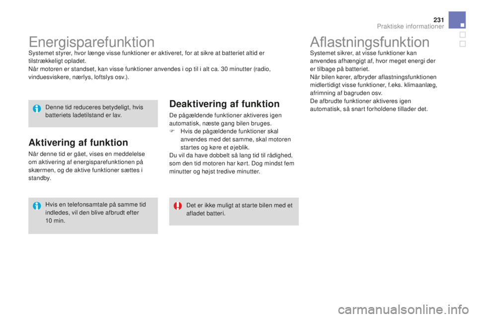 CITROEN DS3 CABRIO 2017 InstruktionsbØger (in Danish) 231
DS3_da_Chap08_info-pratiques_ed02-2015
AflastningsfunktionSystemet sikrer, at visse funktioner kan
anvendes afhængigt af, hvor meget energi der
er tilbage på batteriet.
Når bilen kører, afbr CITROEN DS3 CABRIO 2017 InstruktionsbØger (in Danish) 231
DS3_da_Chap08_info-pratiques_ed02-2015
AflastningsfunktionSystemet sikrer, at visse funktioner kan
anvendes afhængigt af, hvor meget energi der
er tilbage på batteriet.
Når bilen kører, afbr