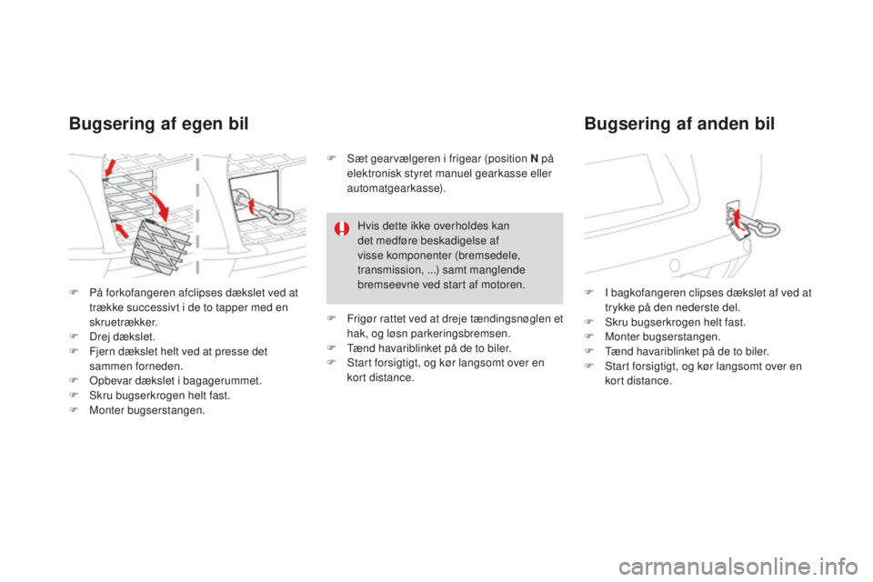 CITROEN DS3 CABRIO 2017 InstruktionsbØger (in Danish) DS3_da_Chap08_info-pratiques_ed02-2015
F På forkofangeren afclipses dækslet ved at
trække successivt i de to tapper med en
skruetrækker.
F
Dr
ej dækslet.
F
Fj
ern dækslet helt ved at press CITROEN DS3 CABRIO 2017 InstruktionsbØger (in Danish) DS3_da_Chap08_info-pratiques_ed02-2015
F På forkofangeren afclipses dækslet ved at
trække successivt i de to tapper med en
skruetrækker.
F
Dr
ej dækslet.
F
Fj
ern dækslet helt ved at press
