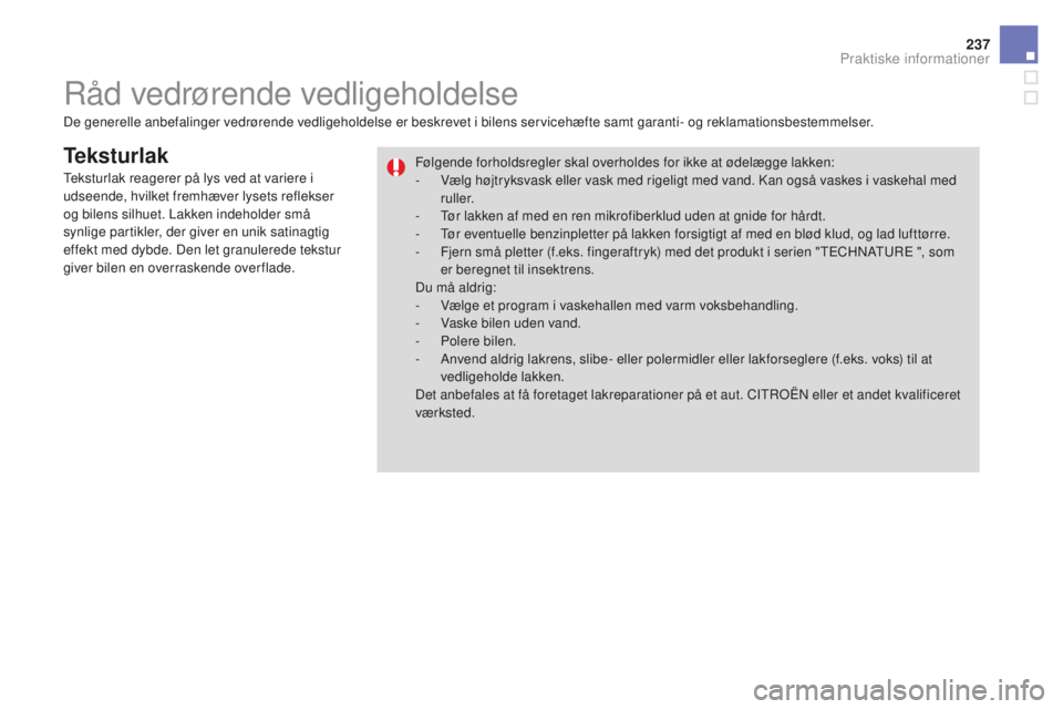CITROEN DS3 CABRIO 2017 InstruktionsbØger (in Danish) 237
DS3_da_Chap08_info-pratiques_ed02-2015
Teksturlak
De generelle anbefalinger vedrørende vedligeholdelse er beskrevet i bilens servicehæfte samt garanti- og reklamationsbestemmelser.Følgende forh CITROEN DS3 CABRIO 2017 InstruktionsbØger (in Danish) 237
DS3_da_Chap08_info-pratiques_ed02-2015
Teksturlak
De generelle anbefalinger vedrørende vedligeholdelse er beskrevet i bilens servicehæfte samt garanti- og reklamationsbestemmelser.Følgende forh