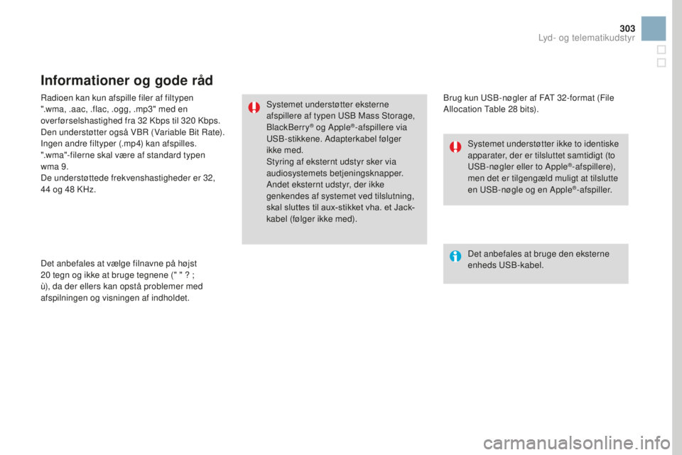 CITROEN DS3 CABRIO 2017 InstruktionsbØger (in Danish) 303
DS3_da_Chap11c_SMEGplus_ed02-2015
Radioen kan kun afspille filer af filtypen
".wma, .aac, .flac, .ogg, .mp3" med en
over førselshastighed fra 32
K
bps til 320
K
bps.
Den understøtte CITROEN DS3 CABRIO 2017 InstruktionsbØger (in Danish) 303
DS3_da_Chap11c_SMEGplus_ed02-2015
Radioen kan kun afspille filer af filtypen
".wma, .aac, .flac, .ogg, .mp3" med en
over førselshastighed fra 32
K
bps til 320
K
bps.
Den understøtte