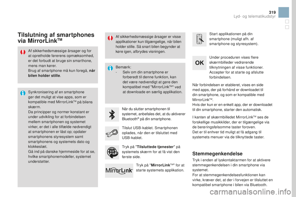 CITROEN DS3 CABRIO 2017  InstruktionsbØger (in Danish) 319
DS3_da_Chap11c_SMEGplus_ed02-2015
Af sikkerhedsmæssige årsager og for 
at opretholde førerens opmæksomhed, 
er det forbudt at bruge sin smarthone, 
mens man kører.
Brug af smartphone må kun 