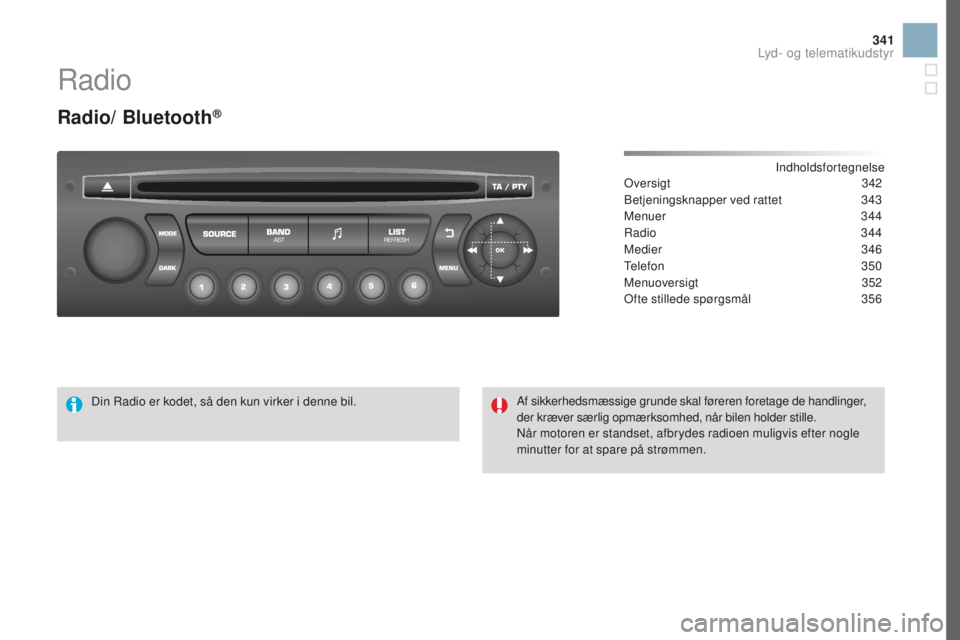 CITROEN DS3 CABRIO 2017 InstruktionsbØger (in Danish) 341
DS3_da_Chap11d_RD45_ed02-2015
Radio
Radio/ Bluetooth®
Indholdsfortegnelse
Oversigt 342
B
etjeningsknapper ved rattet
34
3
Menuer
34
4
Radio
3
44
Medier
3
46
Telefon
3
50
Menuoversigt
3 CITROEN DS3 CABRIO 2017 InstruktionsbØger (in Danish) 341
DS3_da_Chap11d_RD45_ed02-2015
Radio
Radio/ Bluetooth®
Indholdsfortegnelse
Oversigt 342
B
etjeningsknapper ved rattet
34
3
Menuer
34
4
Radio
3
44
Medier
3
46
Telefon
3
50
Menuoversigt
3
