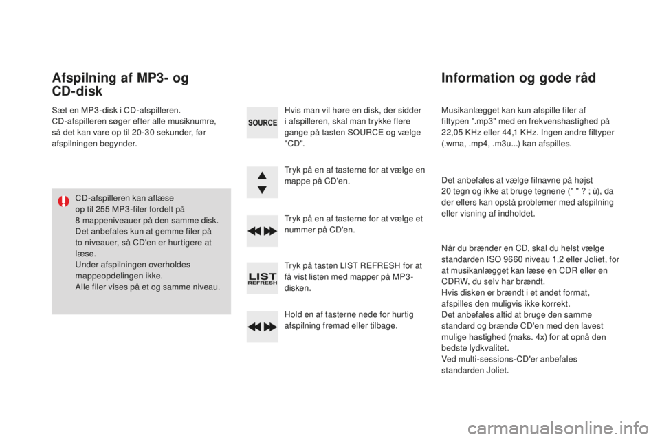 CITROEN DS3 CABRIO 2017 InstruktionsbØger (in Danish) DS3_da_Chap11d_RD45_ed02-2015
Musikanlægget kan kun afspille filer af
filtypen ".mp3" med en frekvenshastighed på
22,05
K
Hz eller 44,1
K
Hz. Ingen andre filtyper
(.wma, .mp4, .m3u...) CITROEN DS3 CABRIO 2017 InstruktionsbØger (in Danish) DS3_da_Chap11d_RD45_ed02-2015
Musikanlægget kan kun afspille filer af
filtypen ".mp3" med en frekvenshastighed på
22,05
K
Hz eller 44,1
K
Hz. Ingen andre filtyper
(.wma, .mp4, .m3u...)