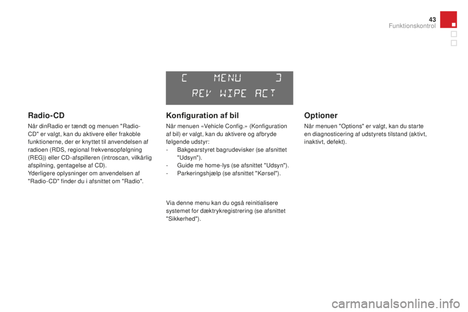CITROEN DS3 CABRIO 2017 InstruktionsbØger (in Danish) 43
DS3_da_Chap01_controle-de-marche_ed02-2015
Radio- CD
Når dinRadio er tændt og menuen "Radio-
CD" er valgt, kan du aktivere eller frakoble
funktionerne, der er knyttet til anvendelsen af CITROEN DS3 CABRIO 2017 InstruktionsbØger (in Danish) 43
DS3_da_Chap01_controle-de-marche_ed02-2015
Radio- CD
Når dinRadio er tændt og menuen "Radio-
CD" er valgt, kan du aktivere eller frakoble
funktionerne, der er knyttet til anvendelsen af