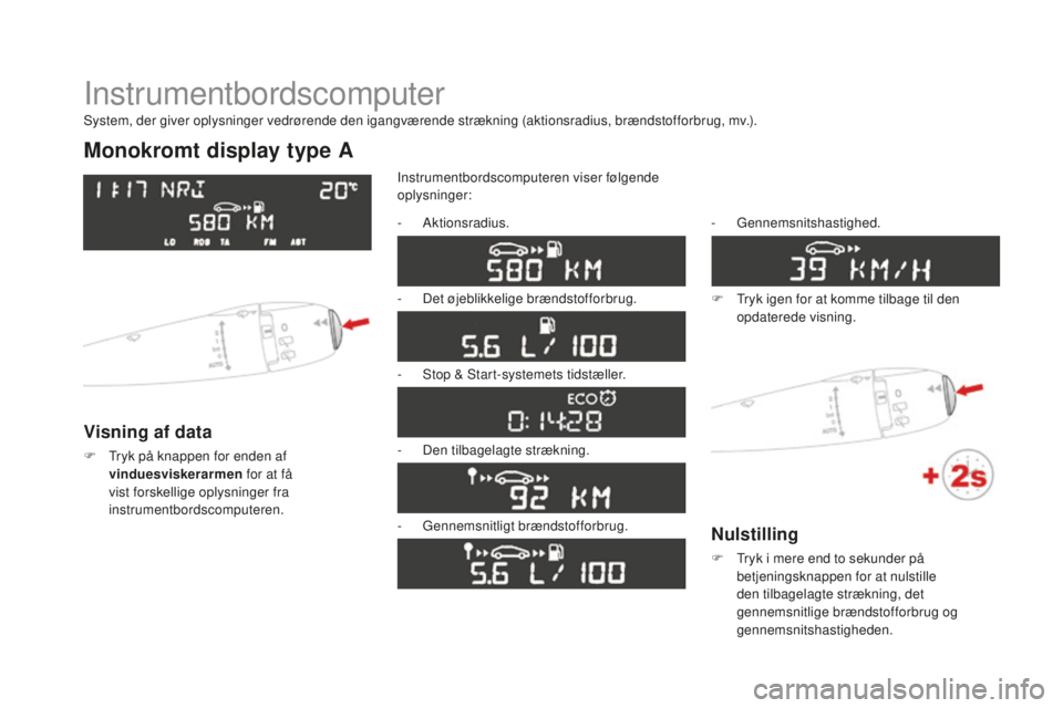 CITROEN DS3 CABRIO 2017 InstruktionsbØger (in Danish) DS3_da_Chap01_controle-de-marche_ed02-2015
Instrumentbordscomputer
Monokromt display type A
Visning af data
F Tryk på knappen for enden af
vinduesviskerarmen for at få
vist forskellige oplysninge CITROEN DS3 CABRIO 2017 InstruktionsbØger (in Danish) DS3_da_Chap01_controle-de-marche_ed02-2015
Instrumentbordscomputer
Monokromt display type A
Visning af data
F Tryk på knappen for enden af
vinduesviskerarmen for at få
vist forskellige oplysninge