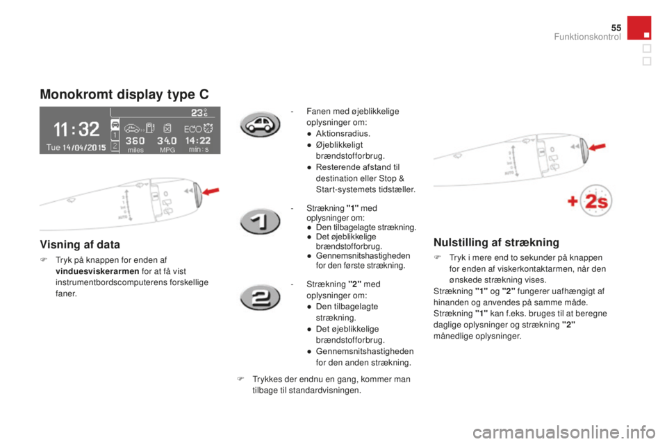CITROEN DS3 CABRIO 2017 InstruktionsbØger (in Danish) 55
DS3_da_Chap01_controle-de-marche_ed02-2015
Monokromt display type C
Visning af data
F Tryk på knappen for enden af
vinduesviskerarmen for at få vist
instrumentbordscomputerens forskellige
f a CITROEN DS3 CABRIO 2017 InstruktionsbØger (in Danish) 55
DS3_da_Chap01_controle-de-marche_ed02-2015
Monokromt display type C
Visning af data
F Tryk på knappen for enden af
vinduesviskerarmen for at få vist
instrumentbordscomputerens forskellige
f a