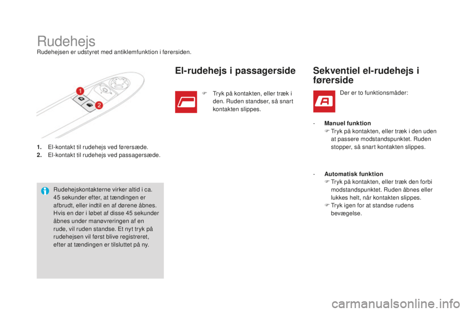 CITROEN DS3 CABRIO 2017 InstruktionsbØger (in Danish) DS3_da_Chap02_ouvertures_ed02-2015
1. El-kontakt til rudehejs ved førersæde.
2. El -kontakt til rudehejs ved passagersæde.
RudehejsRudehejsen er udstyret med antiklemfunktion i førersiden.
Rudehej CITROEN DS3 CABRIO 2017 InstruktionsbØger (in Danish) DS3_da_Chap02_ouvertures_ed02-2015
1. El-kontakt til rudehejs ved førersæde.
2. El -kontakt til rudehejs ved passagersæde.
RudehejsRudehejsen er udstyret med antiklemfunktion i førersiden.
Rudehej