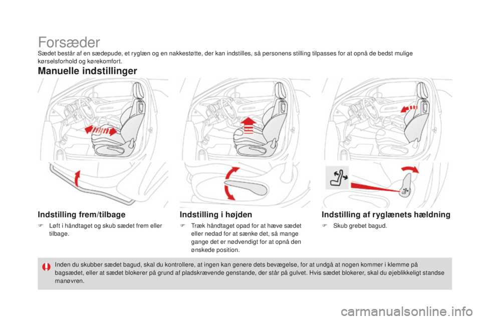 CITROEN DS3 CABRIO 2017  InstruktionsbØger (in Danish) DS3_da_Chap03_confort_ed02-2015
ForsæderSædet består af en sædepude, et ryglæn og en nakkestøtte, der kan indstilles, så personens stilling tilpasses for at opnå de bedst mulige 
kørselsforho