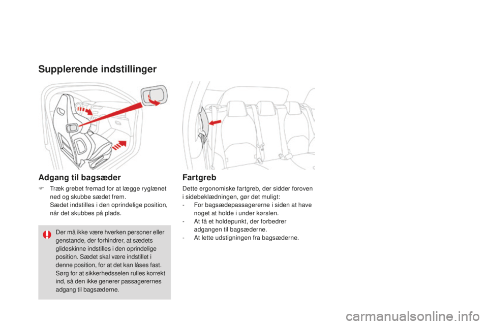 CITROEN DS3 CABRIO 2017  InstruktionsbØger (in Danish) DS3_da_Chap03_confort_ed02-2015
Supplerende indstillinger
Adgang til bagsæder
F Træk grebet fremad for at lægge ryglænet 
ned og skubbe sædet frem.
 Sæde

t indstilles i den oprindelige position