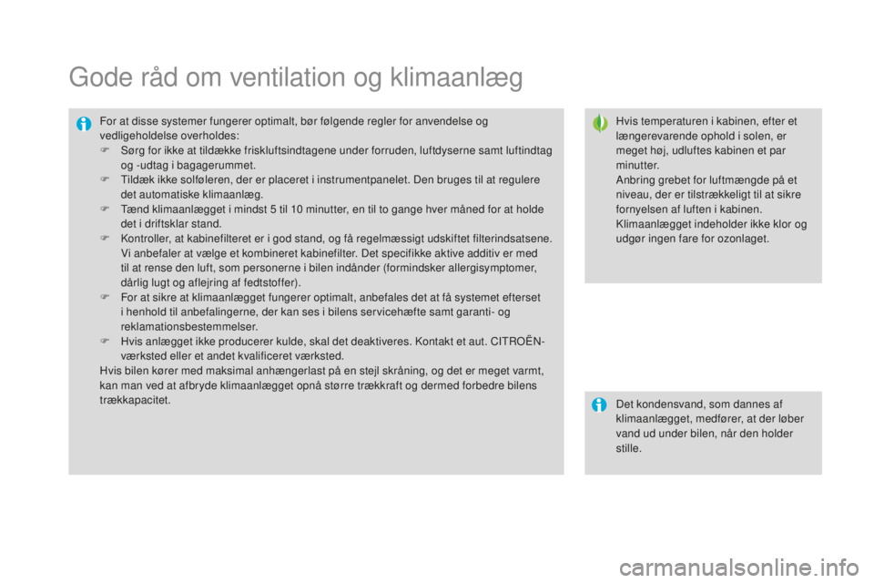 CITROEN DS3 CABRIO 2017 InstruktionsbØger (in Danish) DS3_da_Chap03_confort_ed02-2015
Gode råd om ventilation og klimaanlæg
Hvis temperaturen i kabinen, efter et
længerevarende ophold i solen, er
meget høj, udluftes kabinen et par
minutter.
Anbrin CITROEN DS3 CABRIO 2017 InstruktionsbØger (in Danish) DS3_da_Chap03_confort_ed02-2015
Gode råd om ventilation og klimaanlæg
Hvis temperaturen i kabinen, efter et
længerevarende ophold i solen, er
meget høj, udluftes kabinen et par
minutter.
Anbrin
