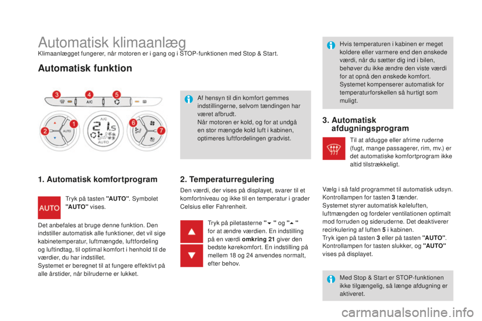 CITROEN DS3 CABRIO 2017 InstruktionsbØger (in Danish) DS3_da_Chap03_confort_ed02-2015
Automatisk klimaanlægKlimaanlægget fungerer, når motoren er i gang og i STOP-funktionen med Stop & Start.
Automatisk funktion
1. Automatisk komfortprogram
Tryk på t CITROEN DS3 CABRIO 2017 InstruktionsbØger (in Danish) DS3_da_Chap03_confort_ed02-2015
Automatisk klimaanlægKlimaanlægget fungerer, når motoren er i gang og i STOP-funktionen med Stop & Start.
Automatisk funktion
1. Automatisk komfortprogram
Tryk på t