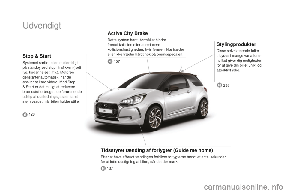 CITROEN DS3 CABRIO 2017  InstruktionsbØger (in Danish) DS3_da_Chap00b_vue-ensemble_ed02-2015
Udvendigt
Stylingprodukter
Disse selvklæbende folier 
tilbydes i mange variationer, 
hvilket giver dig muligheden 
for at give din bil et unikt og 
attraktivt yd