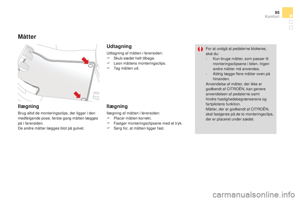 CITROEN DS3 CABRIO 2017 InstruktionsbØger (in Danish) 95
DS3_da_Chap03_confort_ed02-2015
Måtter
Ilægning
Brug altid de monteringsclips, der ligger i den
medfølgende pose, første gang måtten lægges
på i førersiden.
De andre måtter lægges blot CITROEN DS3 CABRIO 2017 InstruktionsbØger (in Danish) 95
DS3_da_Chap03_confort_ed02-2015
Måtter
Ilægning
Brug altid de monteringsclips, der ligger i den
medfølgende pose, første gang måtten lægges
på i førersiden.
De andre måtter lægges blot