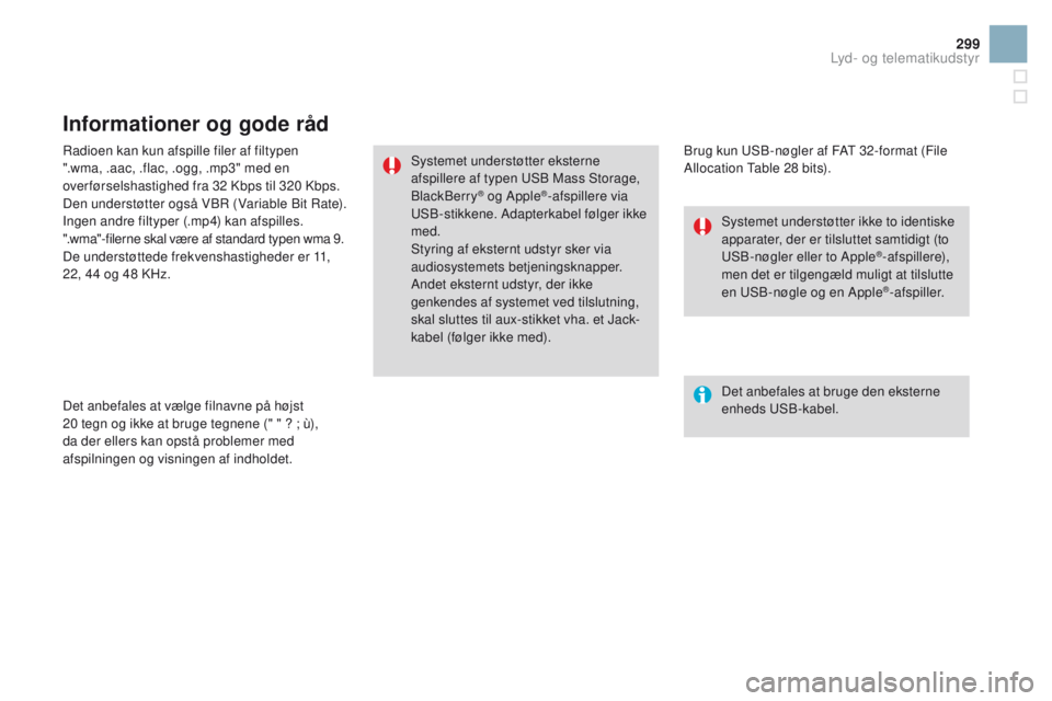 CITROEN DS3 CABRIO 2016 InstruktionsbØger (in Danish) 299
DS3_da_Chap11c_SMEGplus_ed01-2015
Radioen kan kun afspille filer af filtypen
".wma, .aac, .flac, .ogg, .mp3" med en
over førselshastighed fra 32 Kbps til 320 Kbps.
Den understøtter ogs CITROEN DS3 CABRIO 2016 InstruktionsbØger (in Danish) 299
DS3_da_Chap11c_SMEGplus_ed01-2015
Radioen kan kun afspille filer af filtypen
".wma, .aac, .flac, .ogg, .mp3" med en
over førselshastighed fra 32 Kbps til 320 Kbps.
Den understøtter ogs