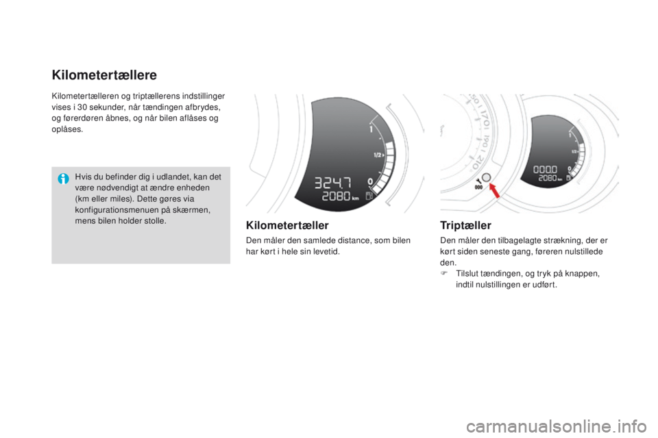 CITROEN DS3 CABRIO 2016 InstruktionsbØger (in Danish) DS3_da_Chap01_controle-de-marche_ed01-2015
Kilometertælleren og triptællerens indstillinger
vises i 30 sekunder, når tændingen afbrydes,
og førerdøren åbnes, og når bilen aflåses og
oplås CITROEN DS3 CABRIO 2016 InstruktionsbØger (in Danish) DS3_da_Chap01_controle-de-marche_ed01-2015
Kilometertælleren og triptællerens indstillinger
vises i 30 sekunder, når tændingen afbrydes,
og førerdøren åbnes, og når bilen aflåses og
oplås