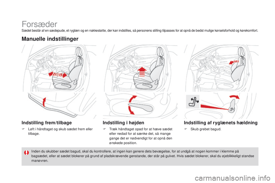 CITROEN DS3 CABRIO 2016  InstruktionsbØger (in Danish) DS3_da_Chap03_confort_ed01-2015
ForsæderSædet består af en sædepude, et ryglæn og en nakkestøtte, der kan indstilles, så personens stilling tilpasses for at opnå de bedst mulige kørselsforhol