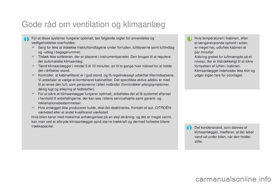 CITROEN DS3 CABRIO 2016 InstruktionsbØger (in Danish) DS3_da_Chap03_confort_ed01-2015
Gode råd om ventilation og klimaanlæg
Hvis temperaturen i kabinen, efter
et længerevarende ophold i solen,
er meget høj, udluftes kabinen et
par
minutter.
Anbr CITROEN DS3 CABRIO 2016 InstruktionsbØger (in Danish) DS3_da_Chap03_confort_ed01-2015
Gode råd om ventilation og klimaanlæg
Hvis temperaturen i kabinen, efter
et længerevarende ophold i solen,
er meget høj, udluftes kabinen et
par
minutter.
Anbr