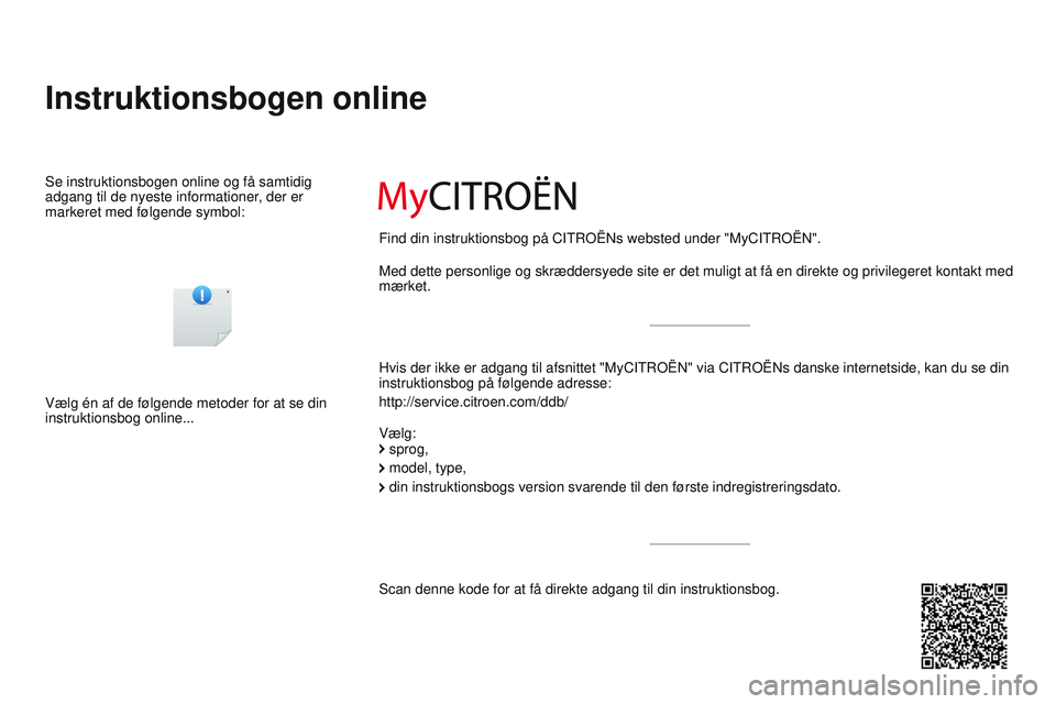 CITROEN DS3 CABRIO 2015  InstruktionsbØger (in Danish) DS3_da_Chap00_couv-debut_ed01-2014
Instruktionsbogen online
Hvis der ikke er adgang til afsnittet "MyCItroËn" via CI tro Ë ns danske internetside, kan du se din 
instruktionsbog på følgend