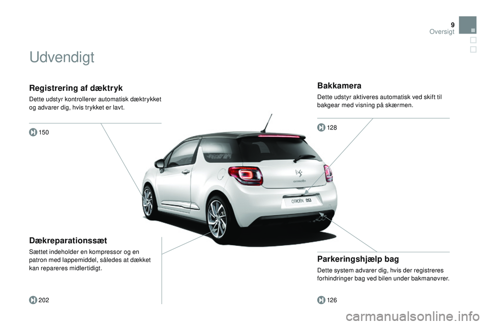 CITROEN DS3 CABRIO 2015 InstruktionsbØger (in Danish) 9
DS3_da_Chap00b_vue-ensemble_ed01-2014
Registrering af dæktryk
Dette udstyr kontrollerer automatisk dæktrykket
og advarer dig, hvis trykket er lavt.150
202
Dækreparationssæt
Sættet indeholder e CITROEN DS3 CABRIO 2015 InstruktionsbØger (in Danish) 9
DS3_da_Chap00b_vue-ensemble_ed01-2014
Registrering af dæktryk
Dette udstyr kontrollerer automatisk dæktrykket
og advarer dig, hvis trykket er lavt.150
202
Dækreparationssæt
Sættet indeholder e